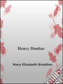 Henry Dunbar. E-book. Formato Mobipocket ebook di Mary Elisabeth Braddon