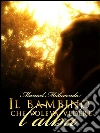 Il bambino che voleva vedere l'alba. E-book. Formato EPUB ebook di Manuel Malavenda