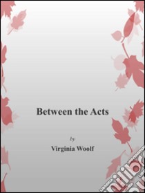 Between the acts. E-book. Formato Mobipocket ebook di Virginia Woolf