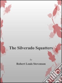 The Silverado Squatters. E-book. Formato Mobipocket ebook di Robert Louis Stevenson