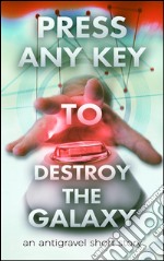 Press Any Key To Destroy The Galaxy. E-book. Formato Mobipocket ebook