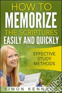 How to memorize the Bible scriptures easily and quickly. E-book. Formato EPUB ebook di Simon Kennard