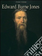 Edward Burne Jones: his palette. E-book. Formato EPUB ebook