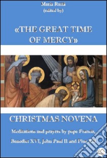 Christmas novena. The great time of mercy. E-book. Formato Mobipocket ebook di Maria Rattà (edited By)