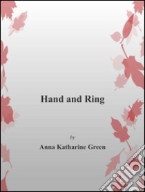 Hand and ring. E-book. Formato Mobipocket ebook di Anna Katharine Green