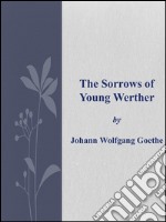 The sorrows of young Werther. E-book. Formato EPUB ebook