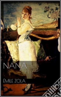 Nana. E-book. Formato EPUB ebook di Émile Zola