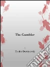 The gambler. E-book. Formato Mobipocket ebook di Fyodor Dostoyevsky