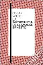 La importancia de llamarse Ernesto. E-book. Formato EPUB ebook