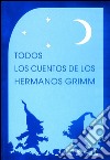 Todos los cuentos de los hermanos Grimm (Ilustrado). E-book. Formato EPUB ebook