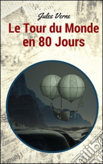 Le tour du monde en 80 Jours. E-book. Formato Mobipocket ebook di Jules Verne