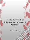 The ladie's book of etiquette and manual of politeness. E-book. Formato EPUB ebook