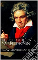 The life of Ludwig van Beethoven. E-book. Formato Mobipocket ebook