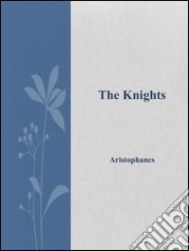 The knights. E-book. Formato Mobipocket ebook di Aristophanes