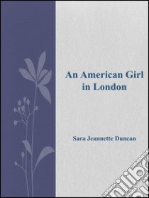 An american girl in London. E-book. Formato EPUB ebook di Sara Jeannette Duncan