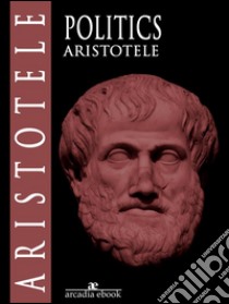 Politics. E-book. Formato EPUB ebook di Aristotle