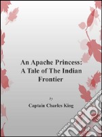 An Apache princess: a tale of the indian frontier. E-book. Formato EPUB ebook