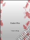 Under fire. E-book. Formato EPUB ebook di Charles King