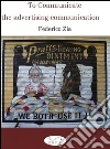 To communicate the advertising communication. E-book. Formato Mobipocket ebook di Federico Zia