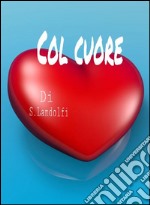 Col cuore. E-book. Formato EPUB ebook