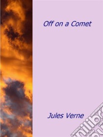 Off on a comet. E-book. Formato EPUB ebook di Jules Verne