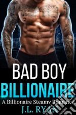 Bad Boy BillionaireA Billionaire Steamy Romance. E-book. Formato EPUB ebook