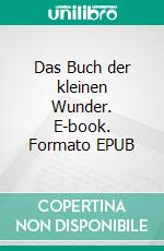 Das Buch der kleinen Wunder. E-book. Formato EPUB ebook