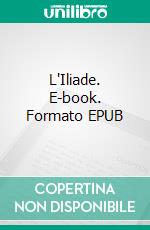 L'Iliade. E-book. Formato EPUB ebook di Homère