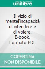 Il vizio di mentel'incapacità di intendere e di volere. E-book. Formato PDF ebook