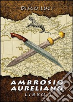 Ambrosio Aureliano. Libro I. E-book. Formato EPUB ebook