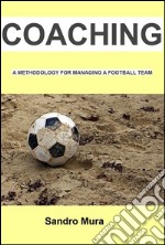 Coaching - A methodology for managing a football team. E-book. Formato EPUB ebook