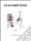 Fantaesistenza. E-book. Formato EPUB ebook di Luciano Lucchesi