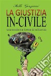 La giustizia in-civile. E-book. Formato EPUB ebook