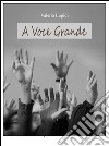 A Voce Grande. E-book. Formato EPUB ebook di Valeria Lupidi