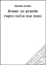 Ateas: un grande regno nelle sue mani. E-book. Formato PDF ebook