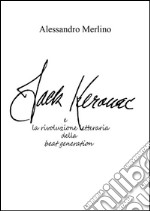 Jack Kerouac e la rivoluzione letteraria della beat generation. E-book. Formato PDF ebook