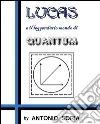 Lucas e il leggendario mondo di Quantum. E-book. Formato EPUB ebook di Antonio Soria