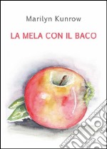 La mela con il baco. E-book. Formato PDF ebook