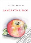 La mela con il baco. E-book. Formato PDF ebook di Marilyn Kunrow