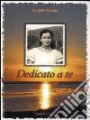 Dedicato a te. E-book. Formato EPUB ebook