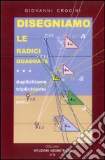 DISEGNIAMO LE RADICI QUADRATE ... duplichiamo ... triplichiamo ... ecc.. .... E-book. Formato EPUB ebook