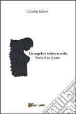 Un angelo è volato in cielo. Storia di un aborto. E-book. Formato PDF ebook