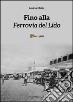 Fino alla Ferrovia del Lido. E-book. Formato EPUB ebook