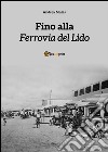 Fino alla Ferrovia del Lido. E-book. Formato EPUB ebook di Andrea Mulas