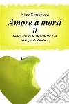 Amore a Morsi II - Guida contro la stanchezza e la tristezza dell'anima. E-book. Formato PDF ebook di Alice Simionato