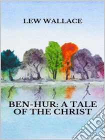 Ben-Hur: a tale of the Christ. E-book. Formato EPUB ebook di Lew Wallace