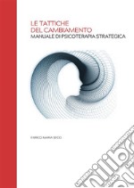 Le Tattiche del Cambiamento - Manuale di Psicoterapia Strategica. E-book. Formato PDF