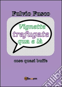 Vignette trafugate qua e là. E-book. Formato PDF ebook