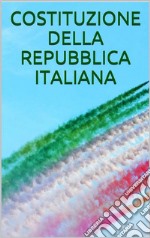 Costituzione della Repubblica Italiana. E-book. Formato EPUB ebook