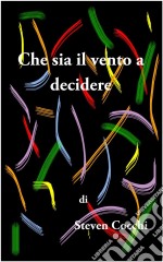 Che sia il vento a decidere. E-book. Formato PDF